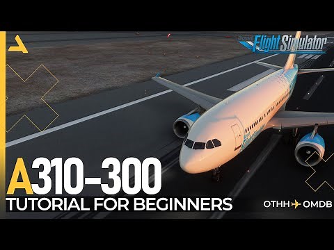 iniBuilds Airbus A310-300 Complete Tutorial for Beginners - Microsoft Flight Simulator 2020