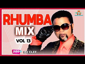 NEW RHUMBA VIDEO MIX VOL 13 | DEEJAY CLEF | KI LELO | BOKOKO | SKOL |PAPA NGWASUMA | FIMBU NA FIMBU