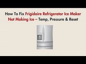 How To Fix Frigidaire Refrigerator Ice Maker Not Making Ice – Temp, Pressure & Reset