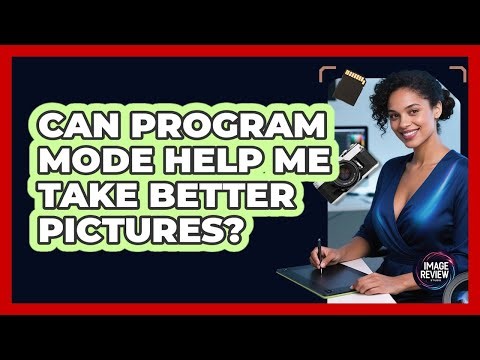 Can Program Mode Help Me Take Better Pictures?