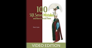 100 SQL Server Mistakes and How to Avoid Them, Video Edition