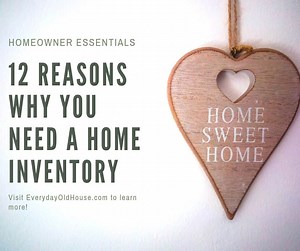12 Valuable Reasons to Create a Home Inventory - Everyday Old House