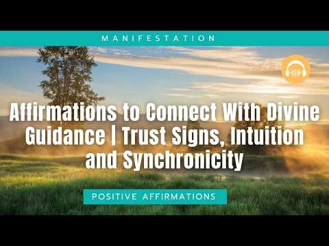 Affirmations to Connect With Divine Guidance | Trust Signs, Intuition and Synchronicity