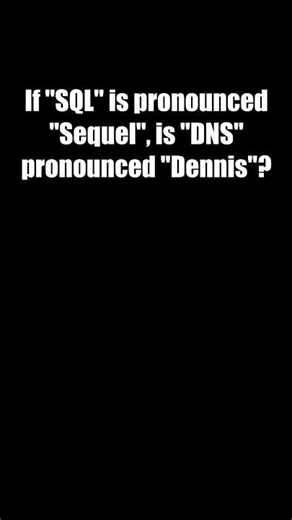 SQL = Sequel, DNS = Dennis? #coding #sql #sequel #dns