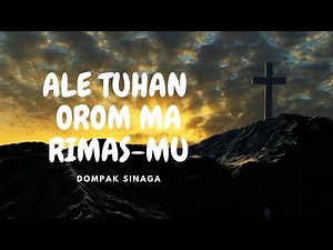 ALE TUHAN OROM MA RIMASMU - DOMPAK SINAGA (LAGU ROHANI BATAK)
