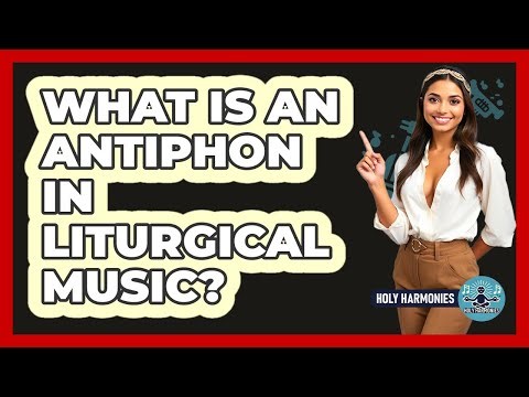 What Is An Antiphon In Liturgical Music? - Holy Harmonies