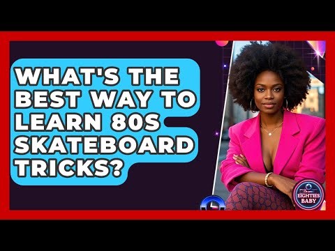 What's The Best Way To Learn 80s Skateboard Tricks? - I'm an 80s Baby