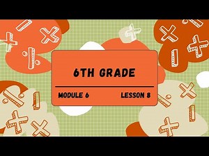 6th Grade Module 6 Lesson 8 (Eureka Math Squared)