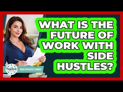What Is The Future Of Work With Side Hustles? - Your Paycheck Planner