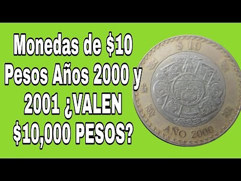 Monedas de $10 pesos años 2000 y 2001 ¿Valen $10,000 Pesos?