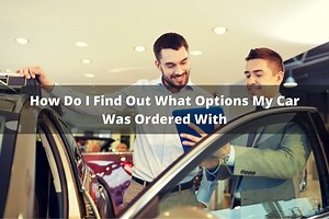 How Do I Find Out What Options My Car Was Ordered With?