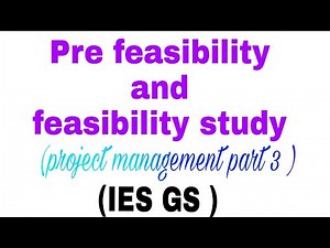 Opportunity study ,pre-Feasibility and feasibility study, IES GS project management part 3