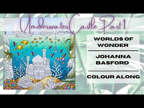 Worlds of Wonder | Johanna Basford | Underwater Castle | Colour Along | Part 1
