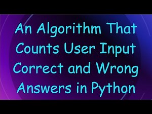 An Algorithm That Counts User Input Correct and Wrong Answers in Python