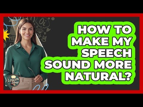 How To Make My Speech Sound More Natural?