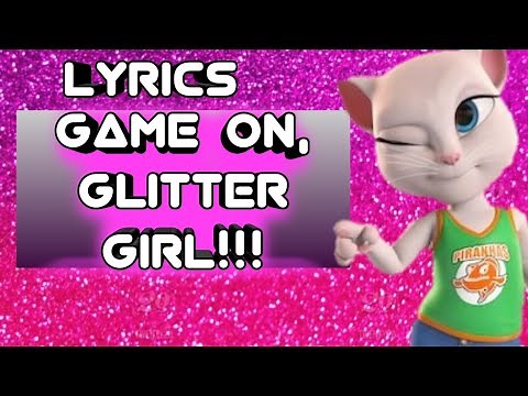 Game on, Glitter girl | LYRICS | SONG BY TALKING ANGELA