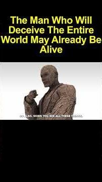 The Man Who Will Deceive The Entire World May Already Be Alive