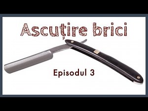 Cum se ascute un brici - episodul 3
