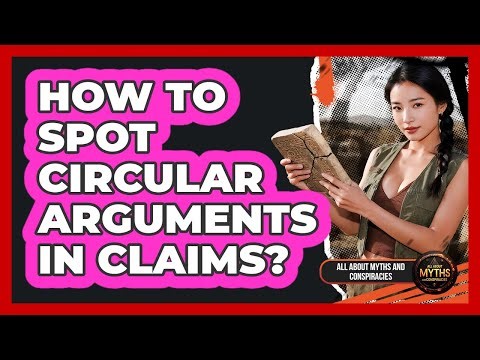 How To Spot Circular Arguments In Claims?