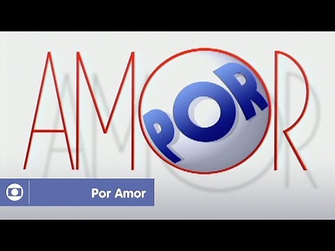 Por Amor: reveja a abertura da novela da Globo