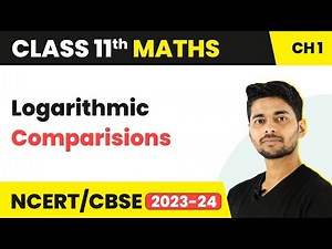 Logarithmic Comparisons | Maths Class 11