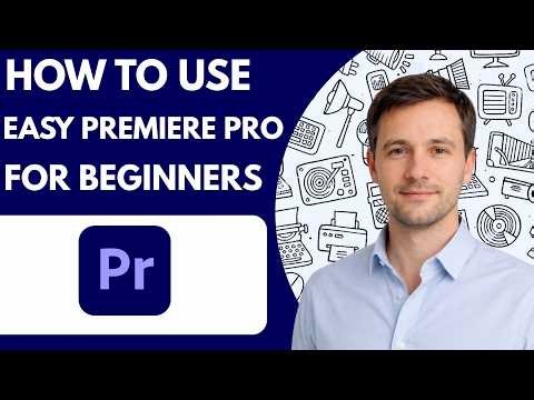 How to Use easy Premiere Pro for Beginners Full Guide 2026