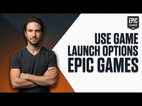 How To Use Game Launch Options Epic Games (Easy Guide)