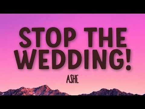 Ashe - Stop The Wedding! (Lyrics)