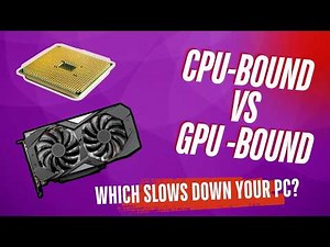 CPU-Bound vs GPU -Bound -Which Slows Down Your Computer?
