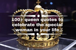 100  queen quotes to celebrate the special woman in your life