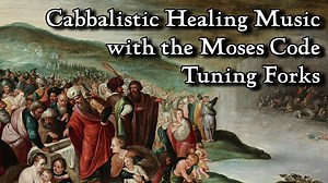 Cabbalistic Healing Music with the Moses Code Tuning Forks