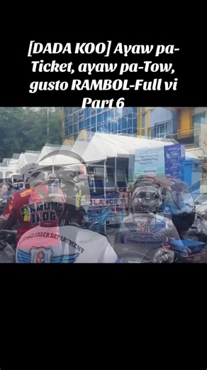 [DADA KOO] Ayaw pa-Ticket, ayaw pa-Tow, gusto RAMBOL-Full vi Part 6
