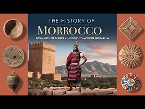 The History of Morocco: From Ancient Berber Kingdoms to Modern Monarchy