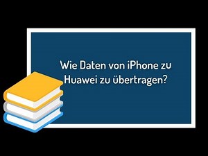 Wie Daten von iPhone zu Huawei zu übertragen?