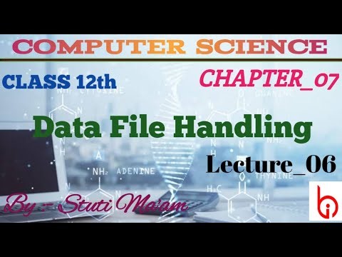 DATA FILE HANDLING (06) || CLASS-12TH CHAPTER-07 || COMPUTER SCIENCE