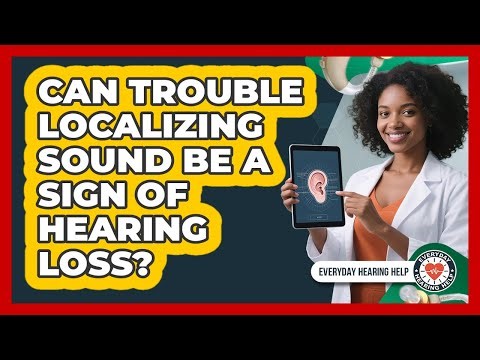 Can Trouble Localizing Sound Be a Sign of Hearing Loss?