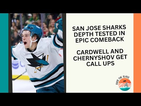 San Jose Sharks Depth Tested In Epic Comeback, Cardwell and Chernyshov Get Call Ups