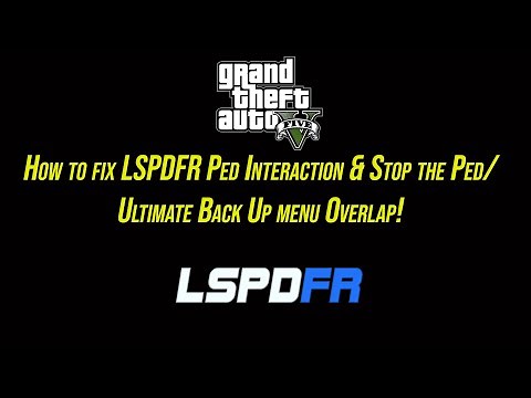 GTA V| LSPDFR| How to fix LSPDFR Ped Interaction Menu & Stop the Ped/ Ultimate Back Up Menu Overlap