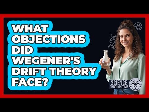 What Objections Did Wegener's Drift Theory Face?