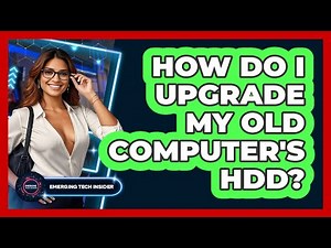 How Do I Upgrade My Old Computer's HDD? - Emerging Tech Insider