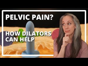 Pelvic Pain: How to Use Dilators