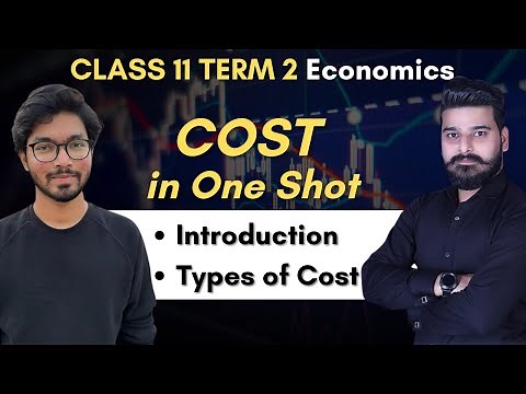 Cost in One Shot | Meaning and Types of Cost | Term 2 Class 11 Economics | Class 11 Commerce Course