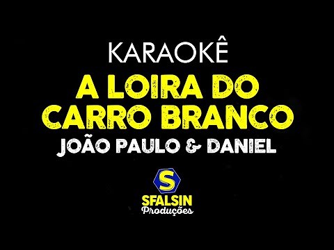 A LOIRA DO CARRO BRANCO - João Paulo & Daniel (KARAOKÊ VERSION)