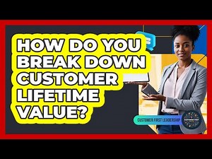 How Do You Break Down Customer Lifetime Value?