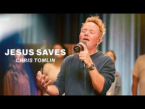 Jesus Saves | Chris Tomlin | Worship Together Session