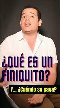 ¿Qué es un Finiquito?