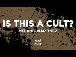 Melanie Martinez - IS THIS A CULT? (Lyrics)