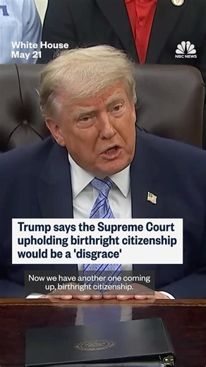 Trump says the Supreme Court upholding birthright citizenship would be a 'disgrace'