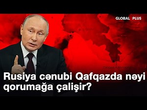 Rusiya cənubi qafqazda nəyi qorumağa çalişir