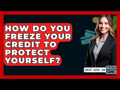 How Do You Freeze Your Credit To Protect Yourself? - CreditGuide360.com